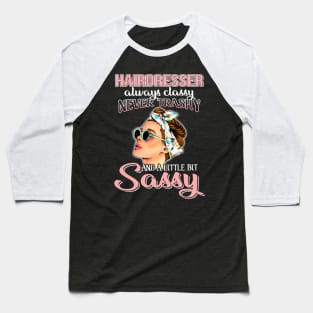 Hairdresser Always Classy Never Trashy Awesome Baseball T-Shirt